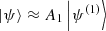 $$ \begin{aligned} \left|\psi \right\rangle \approx A_1\left|\psi ^{(1)}\right\rangle \end{aligned} $$