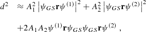 $$ \begin{aligned} \begin{array}{lll} d^2&\approx A_1^2 \left| {\psi _{GS}} \mathbf{{r}} {\psi ^{(1)}} \right|^2 + A_2^2 \left| {\psi _{GS}} \mathbf{{r}} {\psi ^{(2)}} \right|^2 \\ \\&+ 2A_1A_2 {\psi ^{(1)}} \mathbf{{r}} {\psi _{GS}} {\psi _{GS}} \mathbf{{r}} {\psi ^{(2)}} \; , \end{array} \end{aligned} $$