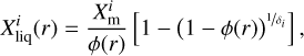 $X_{{\rm{liq}}}^i\left( r \right) = {{X_{\rm{m}}^i} \over {\phi \left( r \right)}}\,\left[ {1 - {{\left( {1 - \phi \left( r \right)} \right)}^{{1 \mathord{\left/ {\vphantom {1 {{\delta _i}}}} \right. \kern-\nulldelimiterspace} {{\delta _i}}}}}} \right], $
