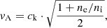 $$ \begin{aligned}&{v}_{\rm A} = c_{\rm k} \cdot \sqrt{\frac{1+n_{\rm e}/n_{\rm i}}{2}}, \end{aligned} $$