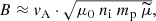 $$ \begin{aligned}&B \approx {v}_{\rm A} \cdot \sqrt{\mu _0~n_{\rm i}~m_{\rm p}~\widetilde{\mu }}, \end{aligned} $$
