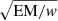 $ \sqrt{\mathrm{EM}/{w}} $