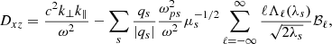 $$ \begin{aligned} D_{xz}=\frac{c^2k_\perp k_\parallel }{\omega ^2} -\sum _s \frac{q_s}{|q_s|}\frac{\omega _{ps}^2}{\omega ^2}\mu _s^{-1/2}\sum _{\ell =-\infty }^{\infty }\frac{\ell \Lambda _{\ell }(\lambda _s)}{\sqrt{2\lambda _s}}\mathcal{B} _{\ell }, \end{aligned} $$