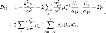 $$ \begin{aligned} D_{zz}&=1-\frac{k_\perp ^2c^2}{\omega ^2}+2\sum _{s}\frac{\omega _{ps}^2}{\omega ^2}\mu _s^{-1}\frac{U_s}{\alpha _{\parallel s}}\left[\frac{U_s}{\alpha _{\parallel s}}+2\xi _s\right]\nonumber \\&+2\sum _{s}\frac{\omega _{ps}^2}{\omega ^2}\mu _s^{-1}\sum _{\ell =-\infty }^{\infty }\Lambda _{\ell }(\lambda _s)\mathcal{C} _{\ell }. \end{aligned} $$