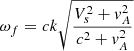 $ \omega_{f}=ck\sqrt{\frac{V_s^2+v_A^2}{c^2+v_A^2}} $