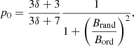 Mathematical equation: $$ \begin{aligned} p_0 = \dfrac{3\delta +3}{3\delta +7}\dfrac{1}{ 1+ \left( \dfrac{B_{\rm rand}}{B_{\rm ord}} \right)^2}, \end{aligned} $$