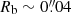 $ R_{\mathrm{b}} \sim 0{{\overset{\prime\prime}{.}}}04 $