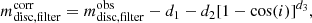 $$ \begin{aligned} m^\mathrm{corr}_{\rm disc,filter} =m^\mathrm{obs}_{\rm disc,filter} -d_{1}-d_{2}[1-\mathrm{cos} (i)]^{d_{3}}, \end{aligned} $$