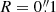 $ R = 0{{\overset{\prime\prime}{.}}}1 $