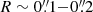 $ R \sim 0{{\overset{\prime\prime}{.}}}1{-}0{{\overset{\prime\prime}{.}}}2 $