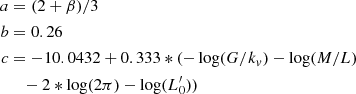 $$ \begin{aligned} a&= (2+\beta )/3 \\ \nonumber b&= 0.26 \\ \nonumber c&=-10.0432+0.333*(-\log (G/k_{v}) - \log (M/L) \\ \nonumber&\quad -2*\log (2\pi )-\log (L^\prime _0)) \nonumber \end{aligned} $$