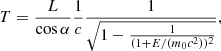 Mathematical equation: $$ \begin{aligned} T = \frac{L}{\cos \alpha } \frac{1}{c} \frac{1}{\sqrt{1 - \frac{1}{(1 + E/(m_0 c^2))^2}}}, \end{aligned} $$