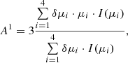 Mathematical equation: $$ \begin{aligned} A^1 = 3 \frac{\sum \limits _{i=1}^{4} \delta \mu _i \cdot \mu _i \cdot I(\mu _i) }{\sum \limits _{i=1}^{4} \delta \mu _i \cdot I(\mu _i)}, \end{aligned} $$
