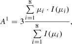 Mathematical equation: $$ \begin{aligned} A^1 = 3 \frac{\sum \limits _{i=1}^{8} \mu _i \cdot I(\mu _i) }{\sum \limits _{i=1}^{8} I(\mu _i)}, \end{aligned} $$