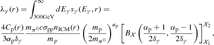Mathematical equation: $$ \begin{aligned} \begin{aligned}&\lambda _{\gamma }(r) = \int _{300 \mathrm{GeV} }^{\infty }dE_{\gamma }s_{\gamma }(E_{\gamma },r) = \\&\frac{4C_{\rm p}(r)}{3\alpha _{\rm p}\delta _\gamma } \frac{m_{\pi ^0}c \sigma _{\mathrm{pp} }n_{\rm ICM}(r)}{m_p} \left( \frac{m_{\rm p}}{2m_{\pi ^0}}\right)^{\alpha _{\rm p}}\left[ B_\mathcal{X} \left( \frac{\alpha _{\rm p} + 1}{2\delta _\gamma },\frac{\alpha _{\rm p}-1}{2\delta _{\gamma }}\right) \right]_{\mathcal{X} _1}^{\mathcal{X} _2},\\ \end{aligned} \end{aligned} $$