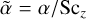 $\tilde \alpha = {\alpha \mathord{\left/ {\vphantom {\alpha {{\rm{S}}{{\rm{c}}_z}}}} \right. \kern-\nulldelimiterspace} {{\rm{S}}{{\rm{c}}_z}}}$