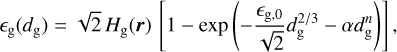${_{\rm{g}}}\left( {{d_{\rm{g}}}} \right) = \sqrt 2 {H_{\rm{g}}}\left( {\bf{r}} \right)\left[ {1 - \exp \left( { - {{{_{{\rm{g,0}}}}} \over {\sqrt 2 }}d_{\rm{g}}^{{2 \mathord{\left/ {\vphantom {2 3}} \right. \kern-\nulldelimiterspace} 3}} - \alpha d_{\rm{g}}^n} \right)} \right],$