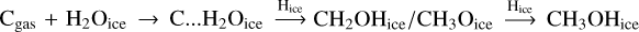 Mathematical equation: ${{\rm{C}}_{{\rm{gas}}}} + {{\rm{H}}_2}{{\rm{O}}_{{\rm{ice}}}} \to {\rm{C}} \ldots {{\rm{H}}_2}{{\rm{O}}_{{\rm{ice}}}}\buildrel {{{\rm{H}}_{{\rm{ice}}}}} \over \longrightarrow {{{\rm{C}}{{\rm{H}}_2}{\rm{O}}{{\rm{H}}_{{\rm{ice}}}}} \mathord{\left/ {\vphantom {{{\rm{C}}{{\rm{H}}_2}{\rm{O}}{{\rm{H}}_{{\rm{ice}}}}} {{\rm{C}}{{\rm{H}}_3}{{\rm{O}}_{{\rm{ice}}}}}}} \right. \kern-\nulldelimiterspace} {{\rm{C}}{{\rm{H}}_3}{{\rm{O}}_{{\rm{ice}}}}}}\buildrel {{{\rm{H}}_{{\rm{ice}}}}} \over \longrightarrow {\rm{C}}{{\rm{H}}_3}{\rm{O}}{{\rm{H}}_{{\rm{ice}}}}$