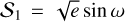 ${{\cal S}_1} = \sqrt e \sin \,\omega $