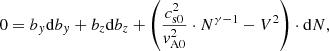 Mathematical equation: $$ \begin{aligned}&0 = b_{y}\mathrm{d}b_{y} + b_{z}\mathrm{d}b_{z} + \left(\frac{c_{\rm s0}^{2}}{v_{\rm A0}^{2}} \cdot N^{\gamma -1} - V^{2} \right) \cdot \mathrm{d}N ,\end{aligned} $$