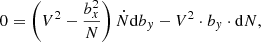 Mathematical equation: $$ \begin{aligned}&0 = \left(V^{2} - \frac{b_{x}^{2}}{N} \right) \dot{N}\mathrm{d}b_{y} - V^{2} \cdot b_{y} \cdot \mathrm{d}N ,\end{aligned} $$