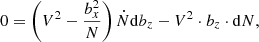 Mathematical equation: $$ \begin{aligned}&0 = \left(V^{2} - \frac{b_{x}^{2}}{N} \right) \dot{N}\mathrm{d}b_{z} - V^{2} \cdot b_{z} \cdot \mathrm{d}N ,\end{aligned} $$