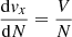 Mathematical equation: $$ \begin{aligned}&\frac{\mathrm{d}v_{x}}{\mathrm{d}N} = \frac{V}{N} \end{aligned} $$