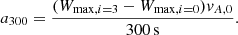 Mathematical equation: $$ \begin{aligned} a_{300} = \frac{(W_{\mathrm{max},i=3}-W_{\mathrm{max},i=0})v_{A,0}}{300\,\mathrm{s}} .\end{aligned} $$
