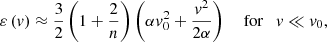 $$ \begin{aligned} \varepsilon \left(v\right)\approx \frac{3}{2} \left(1+\frac{2}{n} \right)\left(\alpha {v}_{0}^{2} +\frac{v^{2} }{2\alpha } \right) \quad \text{ for} \quad v\ll {v}_{0}, \end{aligned} $$