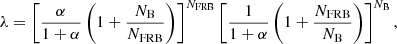 $$ \begin{aligned} \lambda = \left[ \dfrac{\alpha }{1 + \alpha } \left(1 + \dfrac{N_{\rm B}}{N_{\rm FRB}}\right)\right]^{N_{\rm FRB}} \left[ \dfrac{1}{1 + \alpha } \left(1 + \dfrac{N_{\rm FRB}}{N_{\rm B}} \right) \right]^{N_{\rm B}}, \end{aligned} $$