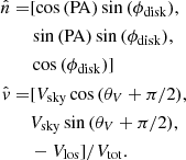 Mathematical equation: $$ \begin{aligned} \begin{aligned} \hat{n}=&[\cos {(\mathrm{PA})}\sin {(\phi _{\mathrm{disk} })},\\&\sin {(\mathrm{PA})}\sin {(\phi _{\mathrm{disk} })},\\&\cos {(\phi _{\mathrm{disk} })}]\\ \hat{v}=&[V_{\mathrm{sky} }\cos {(\theta _V+\pi /2)},\\&V_{\mathrm{sky} }\sin {(\theta _V+\pi /2)},\\&-V_{\mathrm{los} }]/V_{\mathrm{tot} }. \end{aligned} \end{aligned} $$
