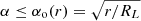 $ \alpha \leq \alpha_{\mathrm{o}}(r) = \sqrt{r/R_L} $