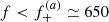 $ f < f_+^{(a)} \simeq 650 $