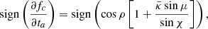 $$ \begin{aligned} \mathrm{sign} \left(\frac{\partial f_c}{\partial t_a}\right) = \mathrm{sign} \left(\cos \rho \left[1 + \frac{ \bar{\kappa }\sin \mu }{\sin \chi }\right]\right), \end{aligned} $$