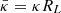 $ {\bar\kappa}= \kappa R_L $