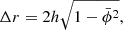 $$ \Delta r&= 2h \sqrt{1-\bar{\phi }^2}, \end{aligned} $$