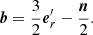 $$ \begin{aligned} \boldsymbol{b}= \frac{3}{2} \boldsymbol{e}_r^{\prime } - \frac{\boldsymbol{n}}{2}. \end{aligned} $$