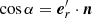 $ \cos\alpha = {\boldsymbol{e}}_r^\prime\cdot {\boldsymbol{n}} $