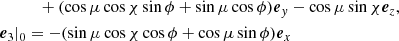 $$ \begin{aligned}&\qquad \quad + (\cos \mu \cos \chi \sin \phi + \sin \mu \cos \phi )\boldsymbol{e}_y - \cos \mu \sin \chi \boldsymbol{e}_z, \nonumber \\&\boldsymbol{e}_3|_0 = -(\sin \mu \cos \chi \cos \phi + \cos \mu \sin \phi ) \boldsymbol{e}_x \end{aligned} $$
