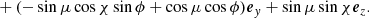 $$ \begin{aligned}&\qquad \quad + (-\sin \mu \cos \chi \sin \phi + \cos \mu \cos \phi )\boldsymbol{e}_y + \sin \mu \sin \chi \boldsymbol{e}_z. \nonumber \end{aligned} $$