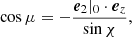 $$ \begin{aligned}&\cos \mu = -\frac{\boldsymbol{e}_2|_0\cdot \boldsymbol{e}_z}{\sin \chi }, \end{aligned} $$