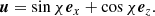 $$ \begin{aligned} \boldsymbol{u}= \sin \chi \boldsymbol{e}_x + \cos \chi \boldsymbol{e}_z. \end{aligned} $$