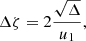 $$ \begin{aligned}&\Delta \zeta = 2\frac{\sqrt{\Delta }}{u_1}, \end{aligned} $$