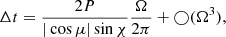 $$ \begin{aligned} \Delta t = \frac{2 P}{|\cos \mu |\sin \chi } \frac{\Omega }{2\pi } + \bigcirc (\Omega ^3), \end{aligned} $$