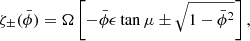 $$ \begin{aligned} \zeta _\pm (\bar{\phi }) = \Omega \left[-\bar{\phi }\epsilon \tan \mu \pm \sqrt{1-\bar{\phi }^2}\right], \end{aligned} $$
