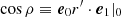 $ {\cos\rho} \equiv {\boldsymbol{e}}_0r^\prime \cdot {\boldsymbol{e}}_1|_0 $