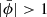 $ |\bar\phi| > 1 $