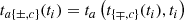$$ \begin{aligned} t_{a{\{\pm ,c\}}}(t_i) = t_a\left(t_{\{\mp ,c\}}(t_i), t_i\right) \end{aligned} $$