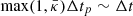 $ \max(1, \bar \kappa) \Delta t_p \sim \Delta t $