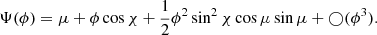 $$ \begin{aligned} \Psi (\phi ) = \mu + \phi \cos \chi + \frac{1}{2} \phi ^2 \sin ^2\chi \cos \mu \sin \mu + \bigcirc (\phi ^3). \end{aligned} $$